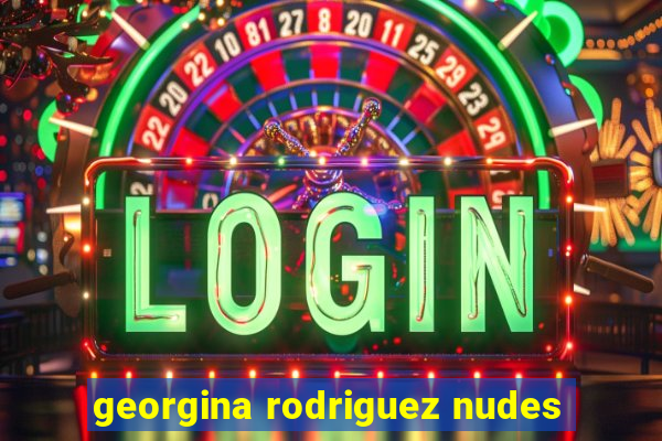 georgina rodriguez nudes